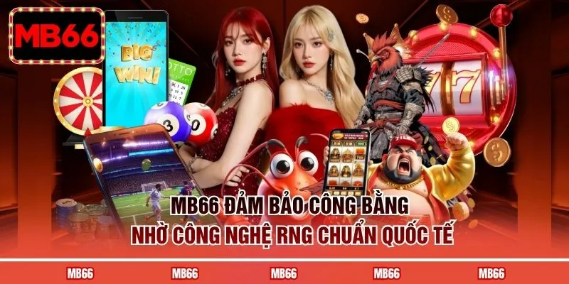 MB66 đảm bảo công bằng nhờ công nghệ RNG chuẩn quốc tế